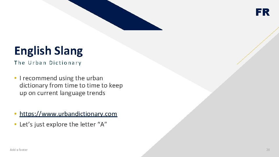 FR English Slang The Urban Dictionary • I recommend using the urban dictionary from