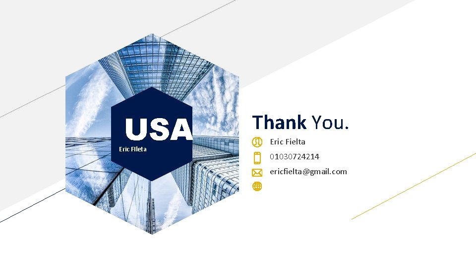 USA Eric FIleta Thank You. Eric Fielta 01030724214 ericfielta@gmail. com 