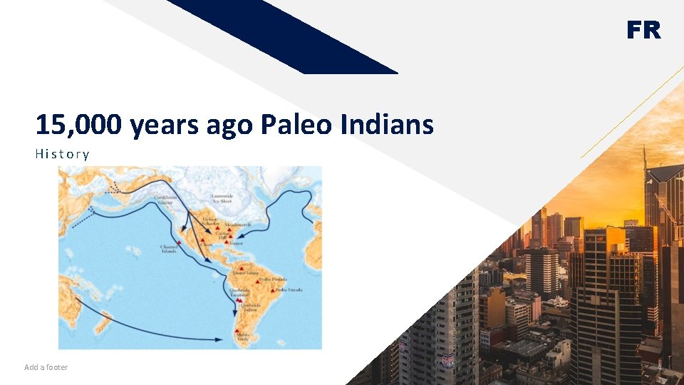 FR 15, 000 years ago Paleo Indians History Add a footer 4 