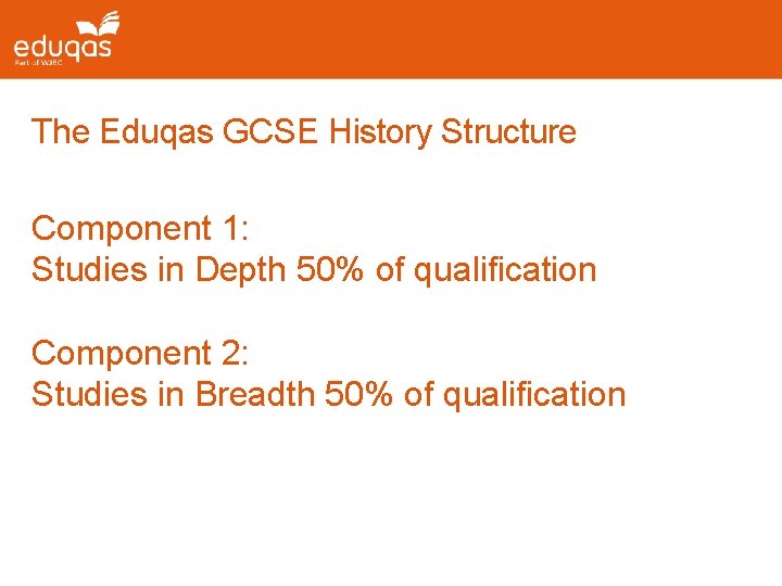 The Eduqas GCSE History Structure Component 1: Studies in Depth 50% of qualification Component The Eduqas GCSE History Structure Component 1: Studies in Depth 50% of qualification Component