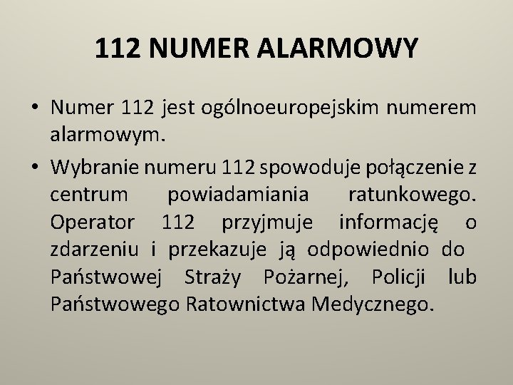 112 NUMER ALARMOWY • Numer 112 jest ogólnoeuropejskim numerem alarmowym. • Wybranie numeru 112