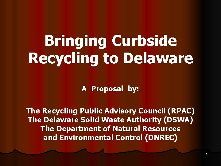 Bringing Curbside Recycling to Delaware A Proposal by: The Recycling Public Advisory Council (RPAC)