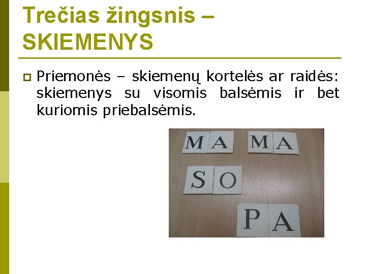 Trečias žingsnis – SKIEMENYS p Priemonės – skiemenų kortelės ar raidės: skiemenys su visomis