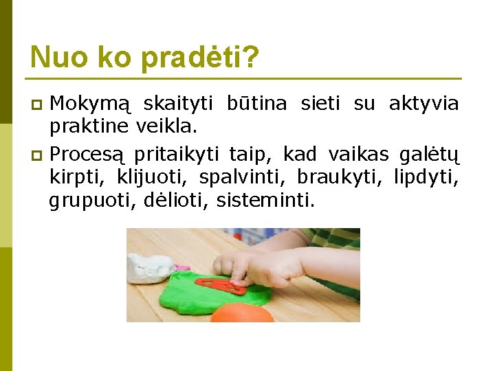 Nuo ko pradėti? Mokymą skaityti būtina sieti su aktyvia praktine veikla. p Procesą pritaikyti