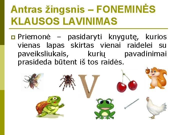 Antras žingsnis – FONEMINĖS KLAUSOS LAVINIMAS p Priemonė – pasidaryti knygutę, kurios vienas lapas