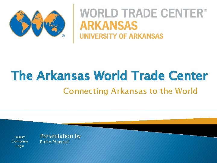 The Arkansas World Trade Center Connecting Arkansas to the World Insert Company Logo Presentation