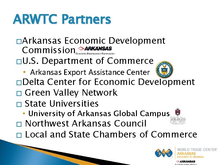 ARWTC Partners �Arkansas Economic Development Commission �U. S. Department of Commerce • Arkansas Export