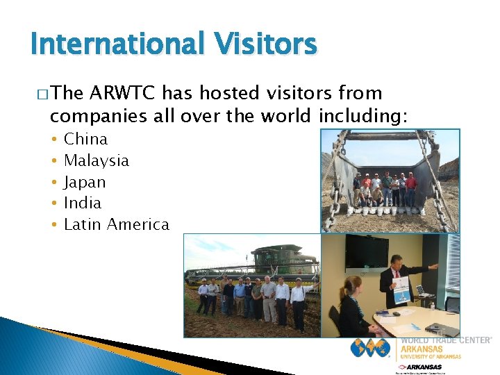 International Visitors � The ARWTC has hosted visitors from companies all over the world