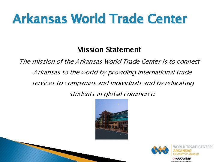Arkansas World Trade Center Mission Statement The mission of the Arkansas World Trade Center