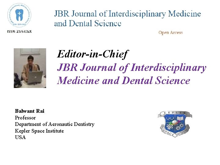 Editor-in-Chief JBR Journal of Interdisciplinary Medicine and Dental Science Balwant Rai Professor Department of