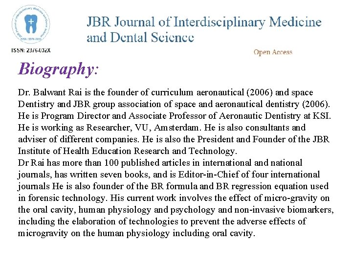 Biography: Dr. Balwant Rai is the founder of curriculum aeronautical (2006) and space Dentistry