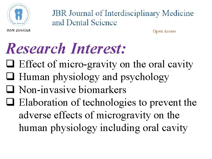 Research Interest: q q Effect of micro-gravity on the oral cavity Human physiology and