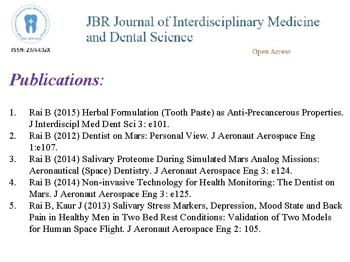 Publications: 1. 2. 3. 4. 5. Rai B (2015) Herbal Formulation (Tooth Paste) as