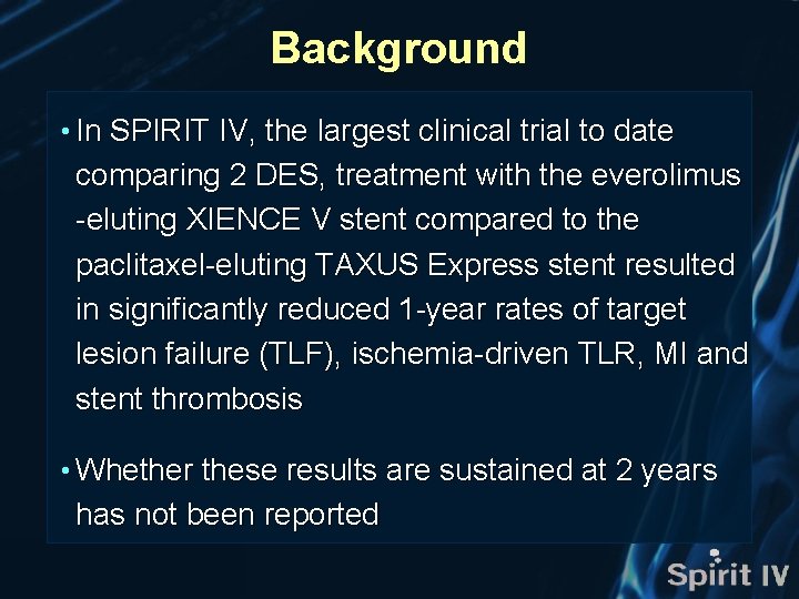 Background • In SPIRIT IV, the largest clinical trial to date comparing 2 DES,