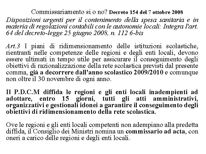 Commissariamento si o no? Decreto 154 del 7 ottobre 2008 Disposizioni urgenti per il