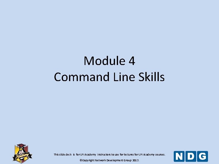 Module 4 Command Line Skills This slide deck is for LPI Academy instructors to