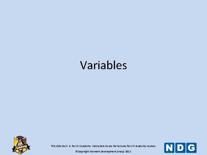 Variables This slide deck is for LPI Academy instructors to use for lectures for