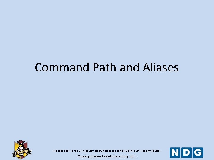 Command Path and Aliases This slide deck is for LPI Academy instructors to use