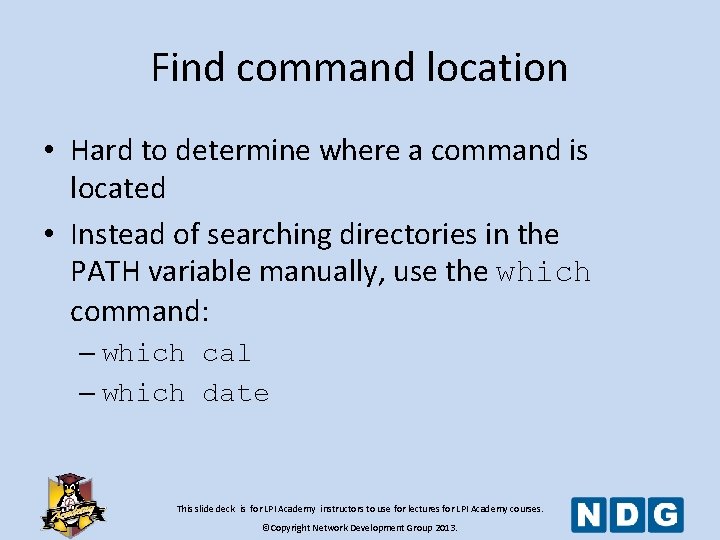 Find command location • Hard to determine where a command is located • Instead