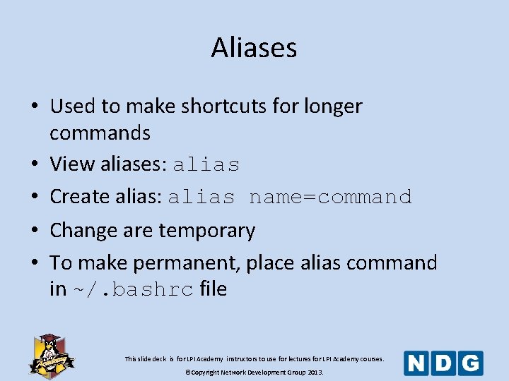 Aliases • Used to make shortcuts for longer commands • View aliases: alias •