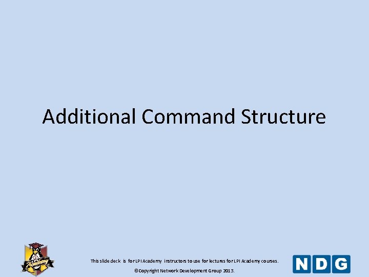 Additional Command Structure This slide deck is for LPI Academy instructors to use for