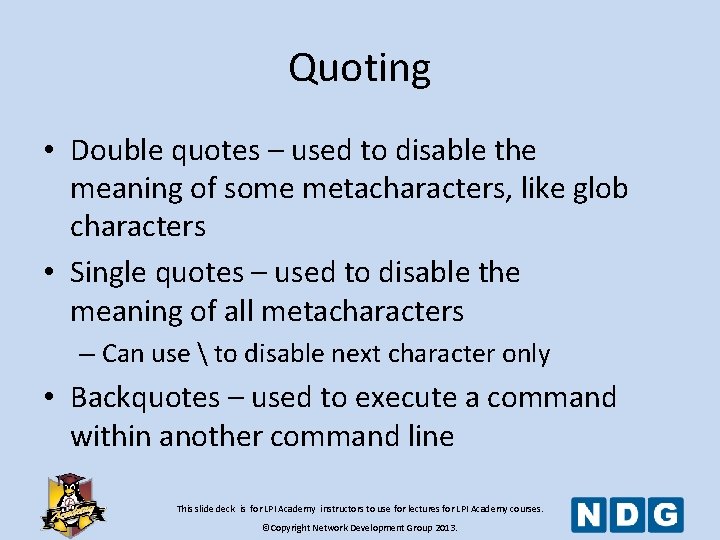 Quoting • Double quotes – used to disable the meaning of some metacharacters, like