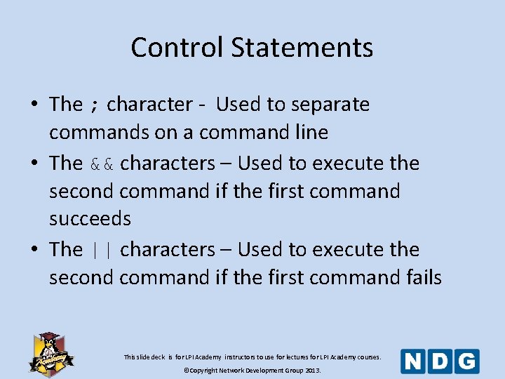 Control Statements • The ; character - Used to separate commands on a command