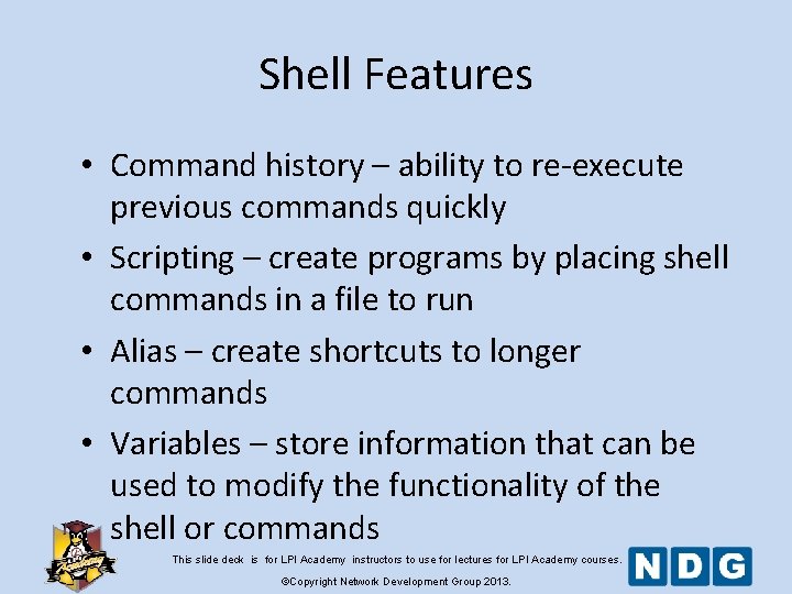 Shell Features • Command history – ability to re-execute previous commands quickly • Scripting