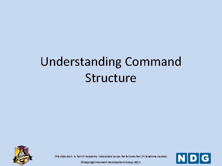 Understanding Command Structure This slide deck is for LPI Academy instructors to use for