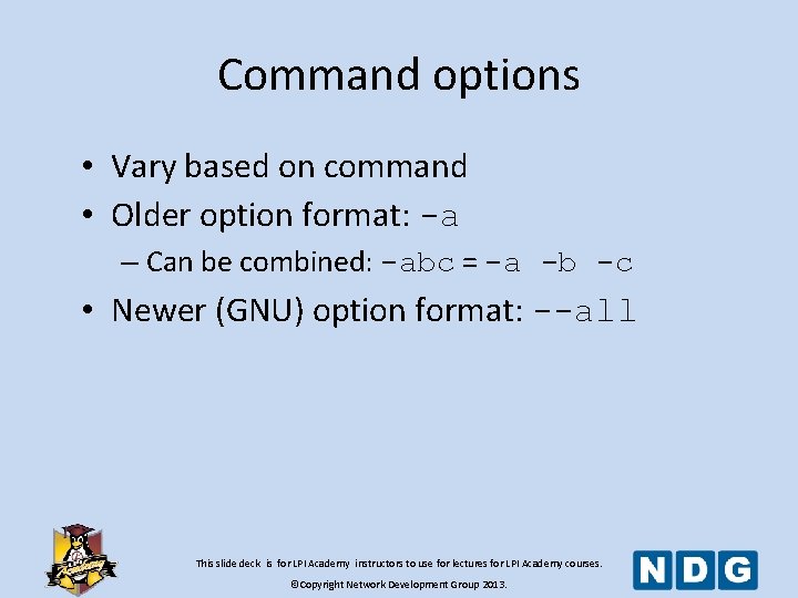 Command options • Vary based on command • Older option format: -a – Can