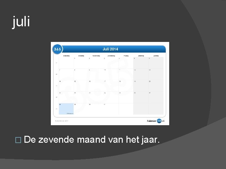 juli � De zevende maand van het jaar. 