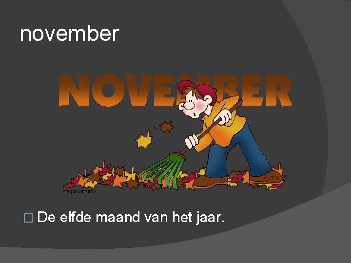 november � De elfde maand van het jaar. 