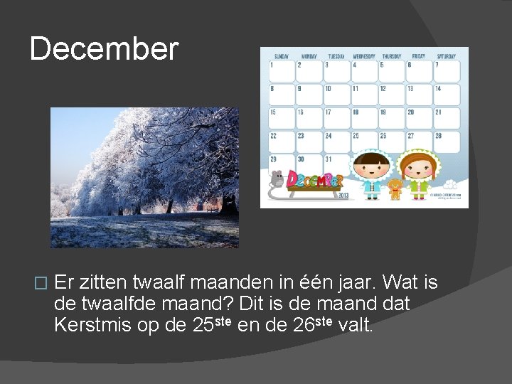 December � Er zitten twaalf maanden in één jaar. Wat is de twaalfde maand?