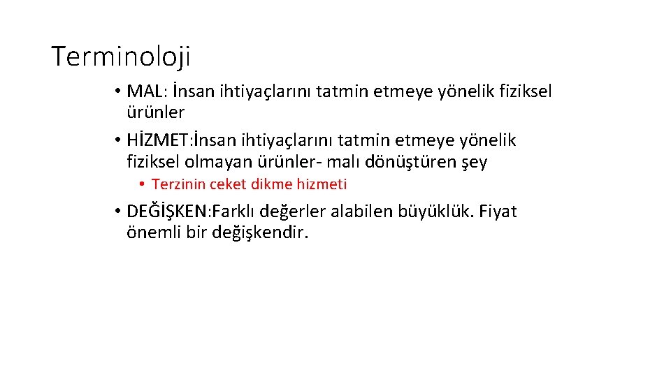 Terminoloji • MAL: İnsan ihtiyaçlarını tatmin etmeye yönelik fiziksel ürünler • HİZMET: İnsan ihtiyaçlarını