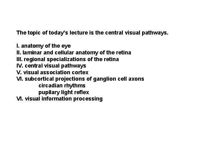 The topic of today’s lecture is the central visual pathways. I. anatomy of the