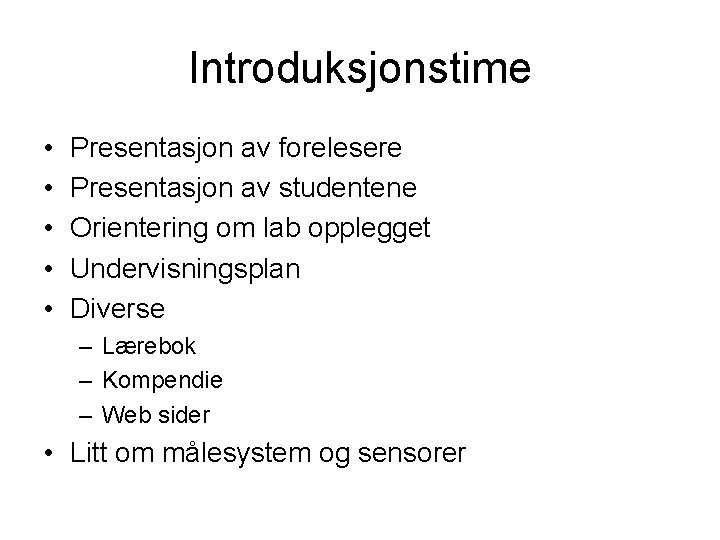 Introduksjonstime • • • Presentasjon av forelesere Presentasjon av studentene Orientering om lab opplegget