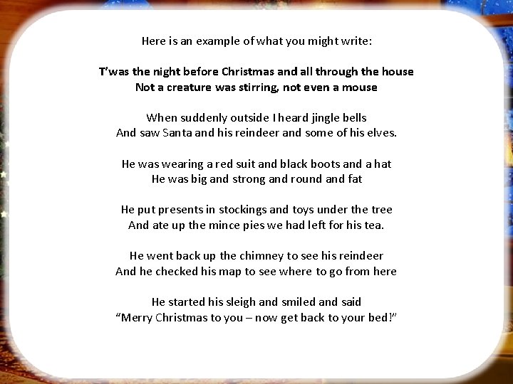 Here is an example of what you might write: T’was the night before Christmas