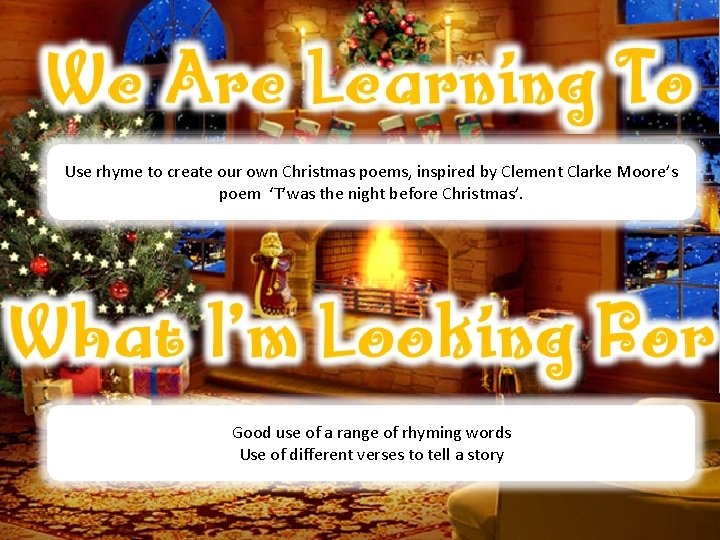 Use rhyme to create our own Christmas poems, inspired by Clement Clarke Moore’s poem