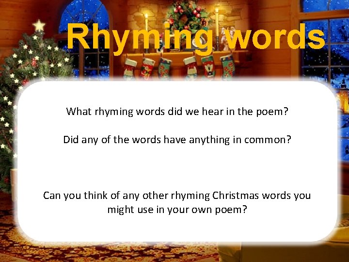 Rhyming words What rhyming words did we hear in the poem? Did any of