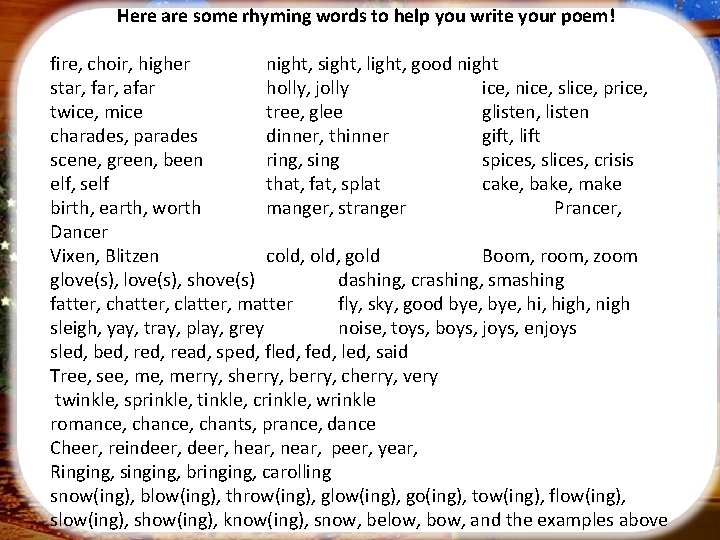 Here are some rhyming words to help you write your poem! fire, choir, higher