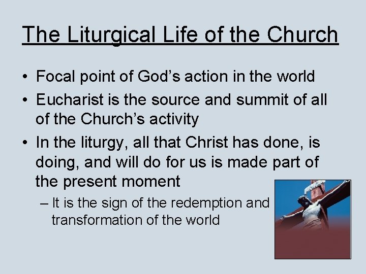 The Liturgical Life of the Church • Focal point of God’s action in the