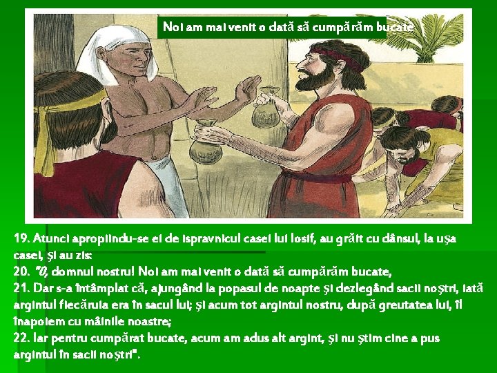 Noi am mai venit o dată să cumpărăm bucate 19. Atunci apropiindu-se ei de