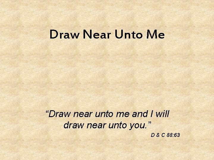 Draw Near Unto Me “Draw near unto me and I will draw near unto Draw Near Unto Me “Draw near unto me and I will draw near unto