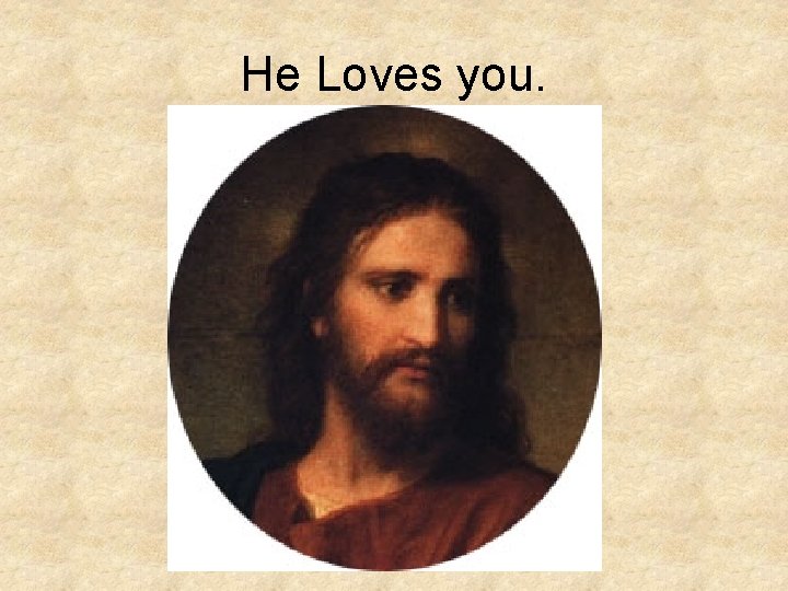 He Loves you. He Loves you.