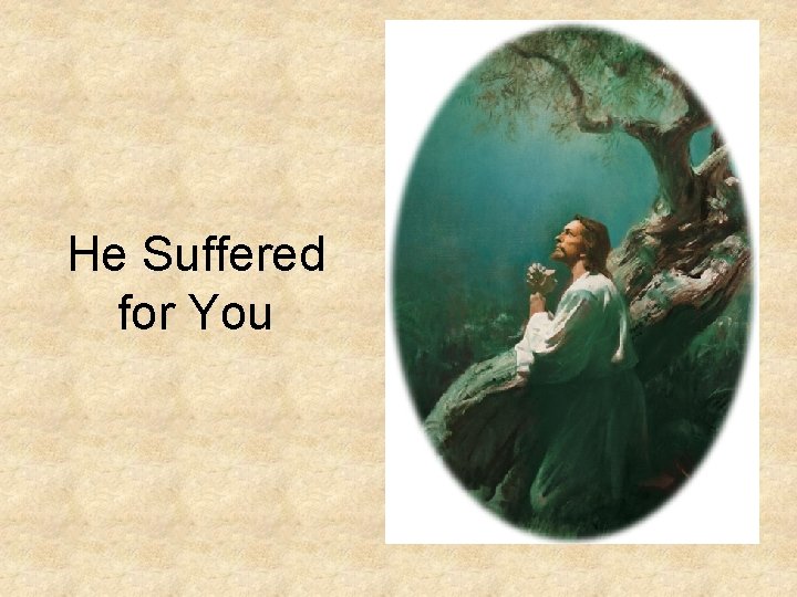 He Suffered for You He Suffered for You