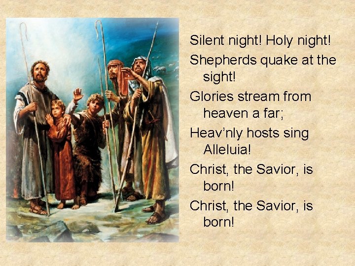 Silent night! Holy night! Shepherds quake at the sight! Glories stream from heaven a Silent night! Holy night! Shepherds quake at the sight! Glories stream from heaven a