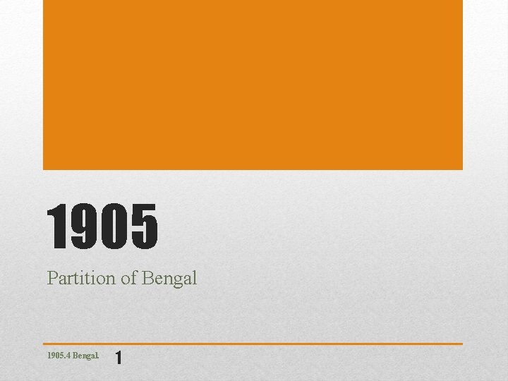 1905 Partition of Bengal 1905. 4 Bengal. 1 