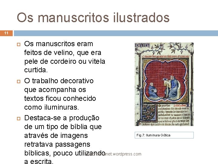 Os manuscritos ilustrados 11 Os manuscritos eram feitos de velino, que era pele de