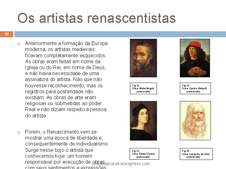 Os artistas renascentistas 18 Anteriormente a formação da Europa moderna, os artistas medievais ficavam
