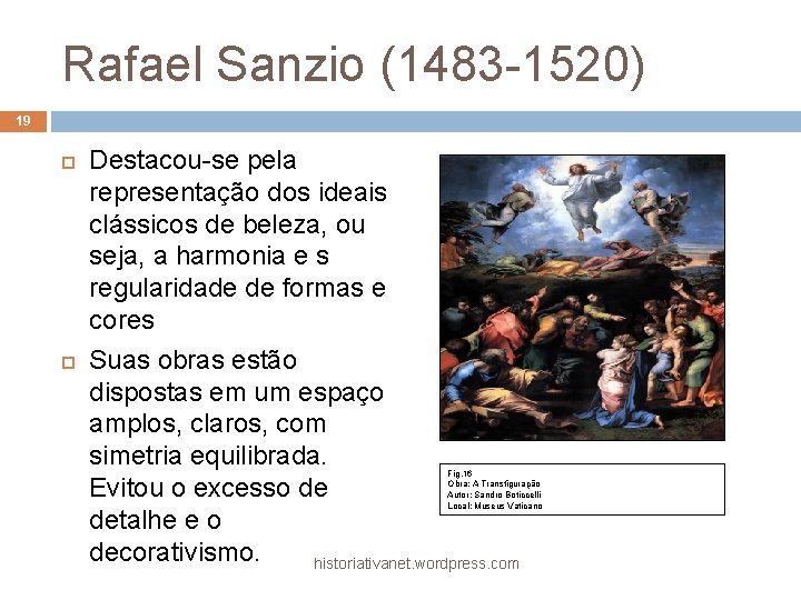 Rafael Sanzio (1483 -1520) 19 Destacou-se pela representação dos ideais clássicos de beleza, ou